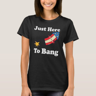 I'm Just Here To Bang 4th Of July Mens Womens Kids T-Shirt