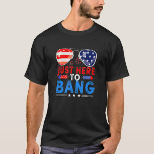 I'm Just Here To Bang 4th Of July Sunglasses Firew T-Shirt