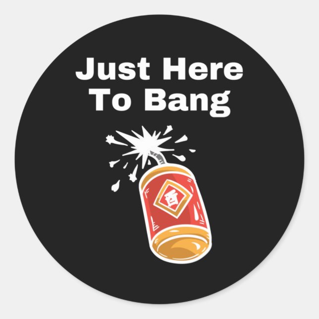I'm Just Here To Bang Classic Round Sticker (Front)