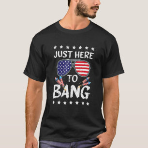 Im Just Here To Bang Usa Flag Sunglasses 4th Of Ju T-Shirt