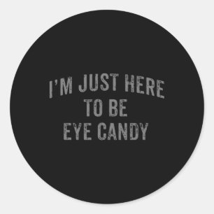 I'm Just Here To Be Eye Candy Funny Sarcastic Gym Classic Round Sticker