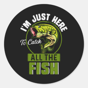 I'm Just Here To Catch All The Fish Funny Fishing Classic Round Sticker