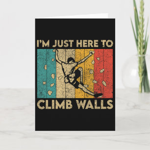 I'm Just Here To Climb Walls Funny Rock Climbing B Card