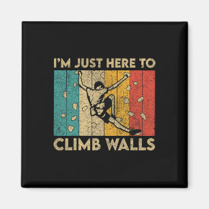 I'm Just Here To Climb Walls Funny Rock Climbing B Magnet
