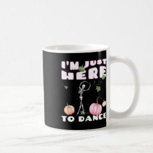 I'm Just Here To Dance Skeleton Dancing Llet Coffee Mug