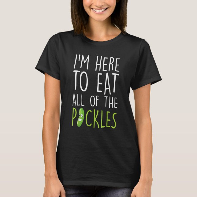 I'm Just Here To Eat Pickles  Cucumber Pickle Girl T-Shirt (Front)