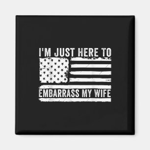 Im Just Here To Embarr My Wife Funny Husband Joke  Magnet