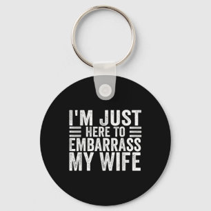 Im Just Here To Embarr My Wife Funny Husband Jokes Key Ring