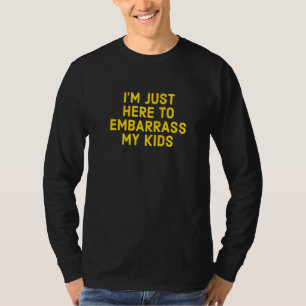 I'm Just Here To Embarrass My Kids Father's Day T-Shirt