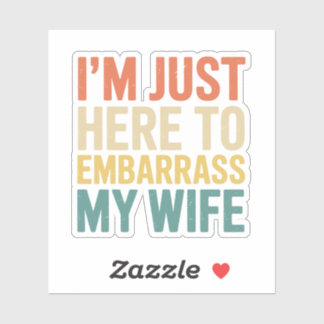 I'm Just Here To Embarrass My Wife Funny Husband 