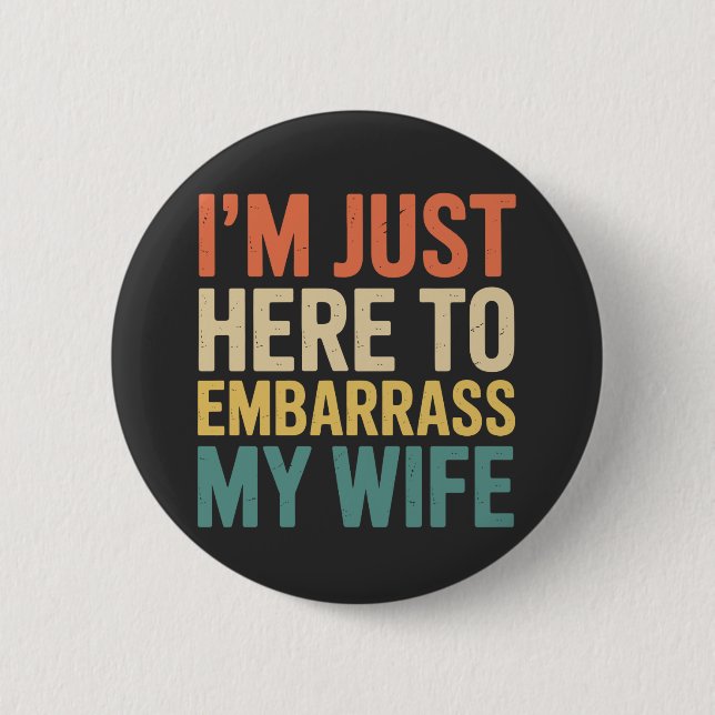 I'm Just Here To Embarrass My Wife Funny Husband  6 Cm Round Badge (Front)
