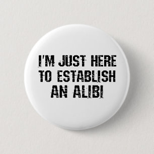 I'm just here to establish an alibi 6 cm round badge
