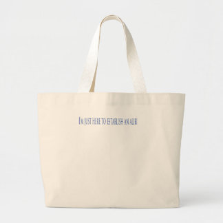 I'm Just Here To Establish An Alibi Large Tote Bag