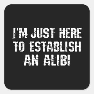 I'm just here to establish an alibi square sticker