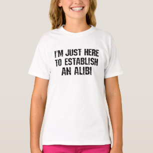 I'm just here to establish an alibi T-Shirt