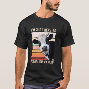 I'm Just Here To Establish My Alibi Funny Sarcasti T-Shirt
