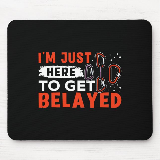 I'm Just Here To Get Belayed Rock Climbing  Mouse Pad (Front)