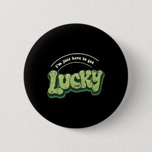 I'm Just Here To Get Lucky Funny St Patricks Day 6 Cm Round Badge