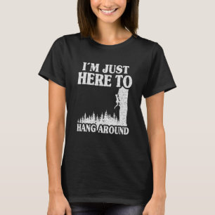 Im Just Here To Hang Around Mountain Climber Rock T-Shirt