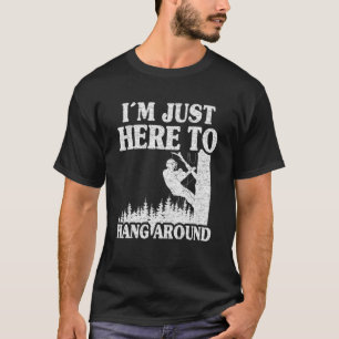 Im Just Here To Hang Around Tree Climber Retro Arb T-Shirt