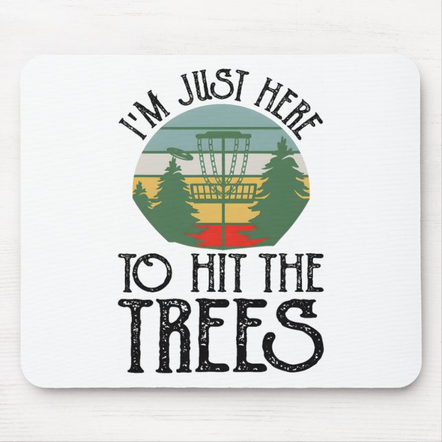 Im Just Here To Hit The Trees _1  Mouse Pad (Front)