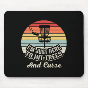 I'm Just Here To Hit Trees And Curse _1  Mouse Pad
