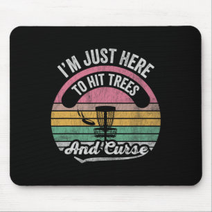 I'm Just Here To Hit Trees And Curse _3  Mouse Pad