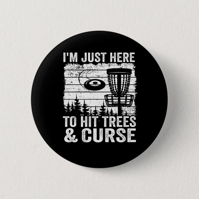 Im Just Here To Hit Trees And Curse Disc Golf 6 Cm Round Badge (Front)