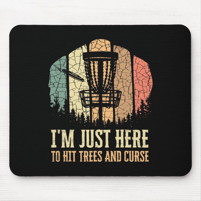 I'm Just Here To Hit Trees And Curse Funny Disc Go Mouse Pad (Front)