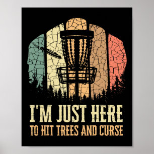 I'm Just Here To Hit Trees And Curse Funny Disc Go Poster