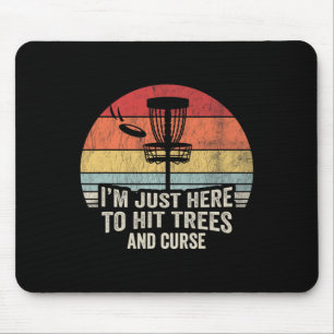 I'm Just Here To Hit Trees And Curse  Mouse Pad