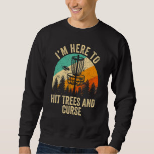I'm Just Here To Hit Trees & Curse Frisbee Disc G Sweatshirt