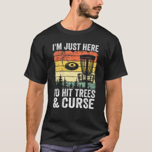 Im Just Here To Hit Trees Curse Frisbee Disc Golf T-Shirt
