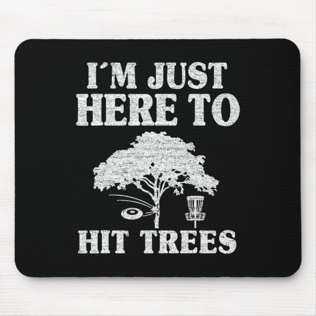 I'm Just Here To Hit Trees Frisbee Golf Joke Funny Mouse Pad (Front)