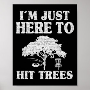 I'm Just Here To Hit Trees Frisbee Golf Joke Funny Poster