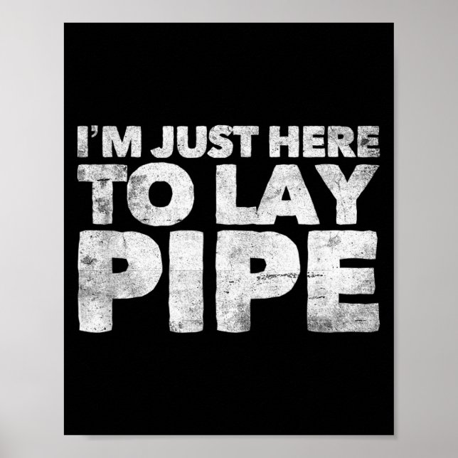 I'm Just Here To Lay Pe Plumbing Funny Plumber  Poster (Front)