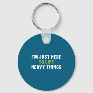 I'm Just Here To Lift Heavy Things Funny Saying We Key Ring