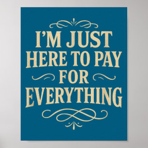I'm Just Here To Pay For Everything  Poster