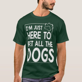 I'm Just Here To Pet All The Dogs Mother Father So T-Shirt