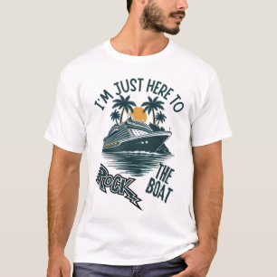 I'm Just Here To Rock The Boat Funny Summer Cruise T-Shirt