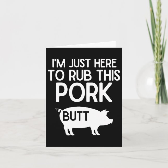 I'm Just Here To Rub This Pork Butt Funny Grilling Card (Front)