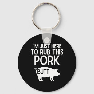I'm Just Here To Rub This Pork Butt Funny Grilling Key Ring
