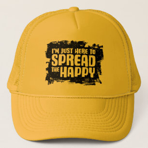 I'm Just Here To Spread The Happy Trucker Hat