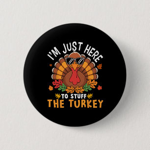 I'm Just Here To Stuff The Turkey Funny Thanksgivi 6 Cm Round Badge