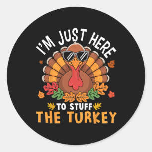 I'm Just Here To Stuff The Turkey Funny Thanksgivi Classic Round Sticker