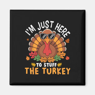 I'm Just Here To Stuff The Turkey Funny Thanksgivi Magnet