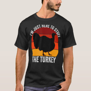 I'm Just Here To Stuff The Turkey Retro Thanksgivi T-Shirt