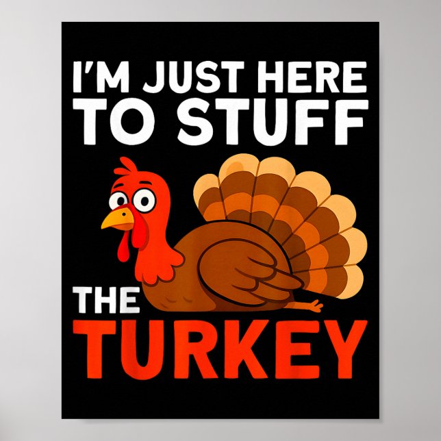 I'm Just Here To Stuff The Turkey Thanksgiving Fun Poster (Front)