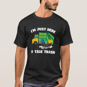 I'm Just Here To Talk Trash Funny Garbage Truck T-Shirt