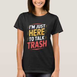 I'm Just Here to Talk Trash Sanitary Garbage Colle T-Shirt